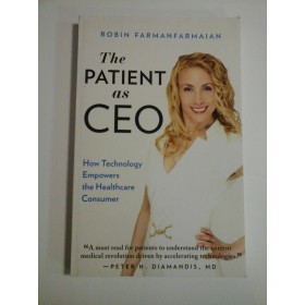 The PATIENT as CEO How Technology Empowers the Healthcare Consumer -  ROBIN  FARMANFARMAIAN